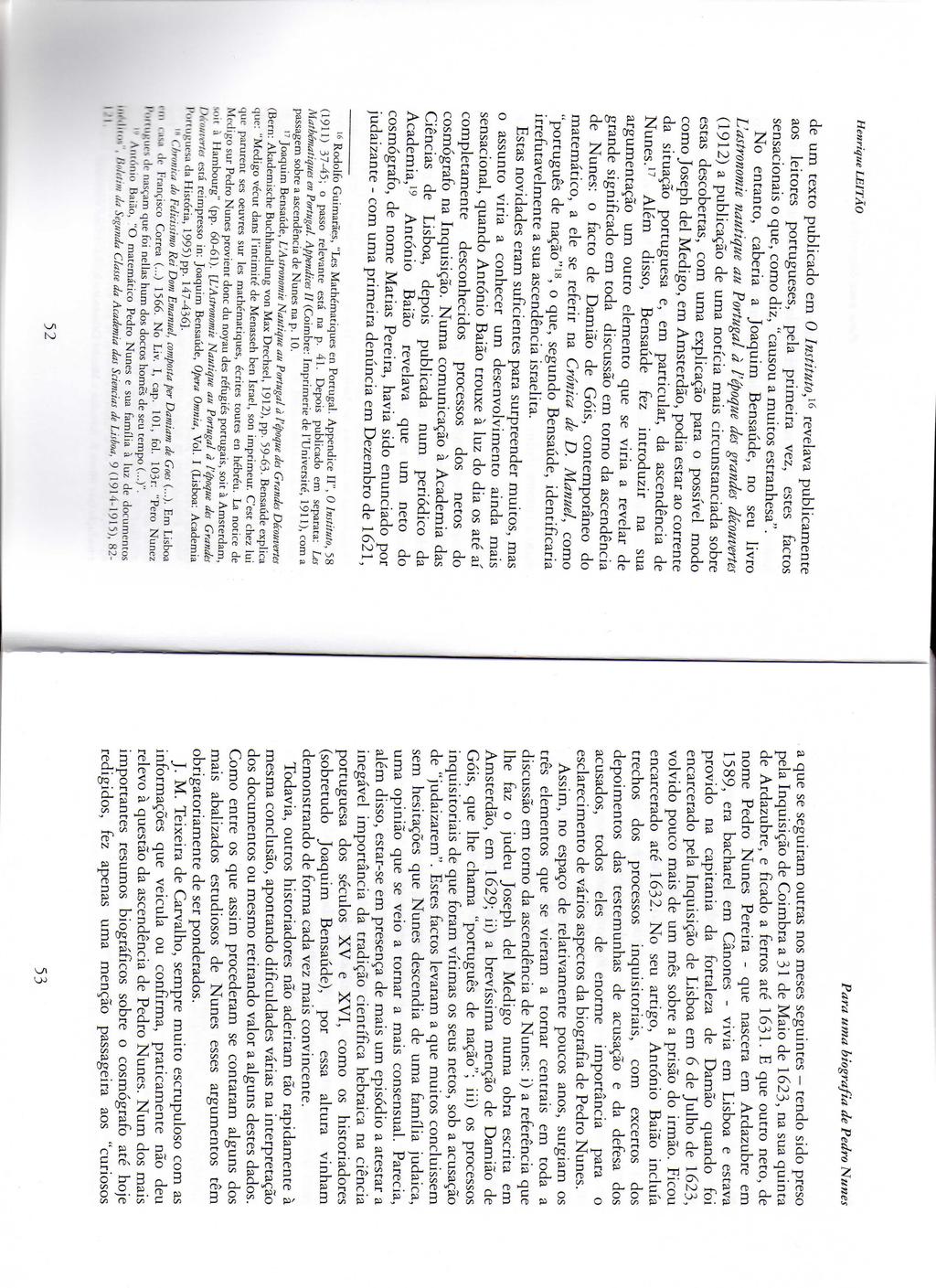 Henrique de um texto publicado em 0 Instituto,16 revelava publicamenre aos leitores portugueses, pela primeira vez, estes factos sensacionais o que, como diz, "causou a muitos estranhesa".