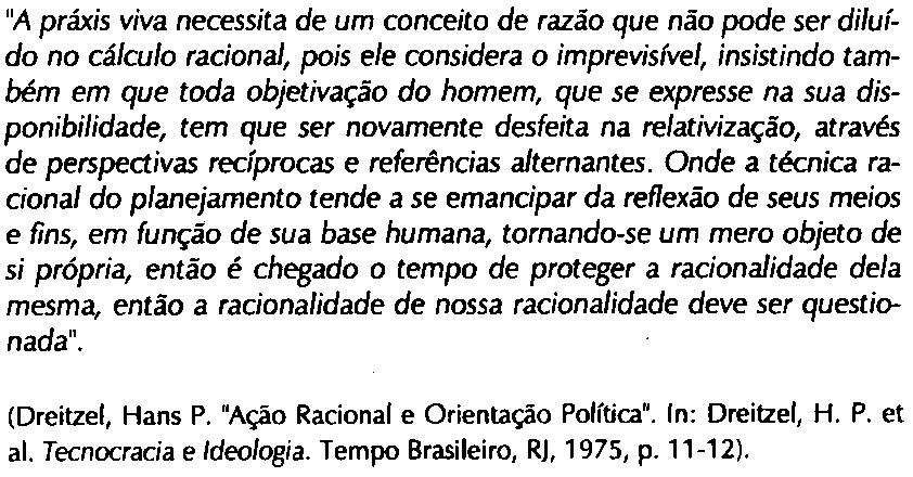 "A práxis viva necessita de um conceito de razão que não pode ser diluído no cálculo racional, pois ele considera o imprevisível, insistindo também em que toda objetivação do homem, que se expresse