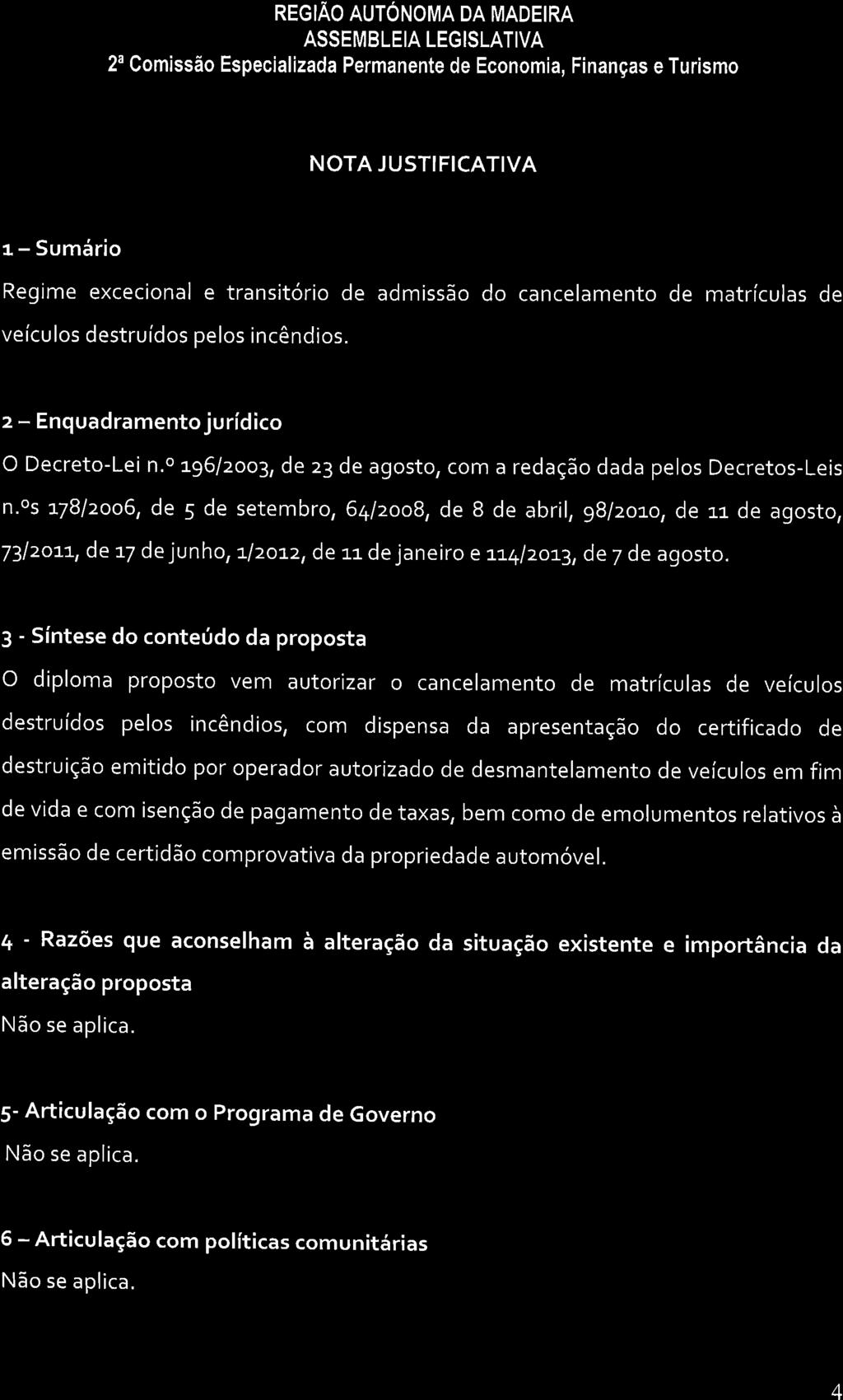 REGIÄO AUTÓNOMA DA MADEIRA NOTA JUSTIFICATIVA r - Sumário Regime excecional e transitório de admissão do cancelamento de matrículas de veículos destruídos pelos incêndios.