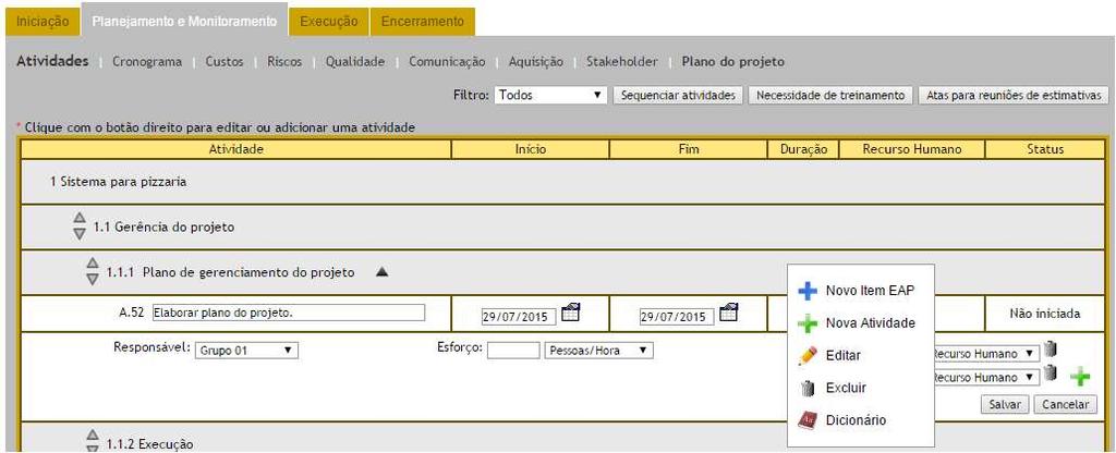 Definir as atividades do projeto A EAP do projeto é utilizada como base para derivação de atividades.