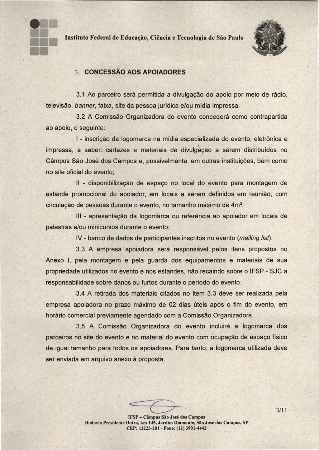 1111 Instituto Federal de Educação, Ciência e Tecnologia de São Paulo 3 CONCESSÃO AOS APOIADORES 31 Ao parceiro será permitida a divulgação do apoio por meio de rádio, televisão, banner, faixa, site