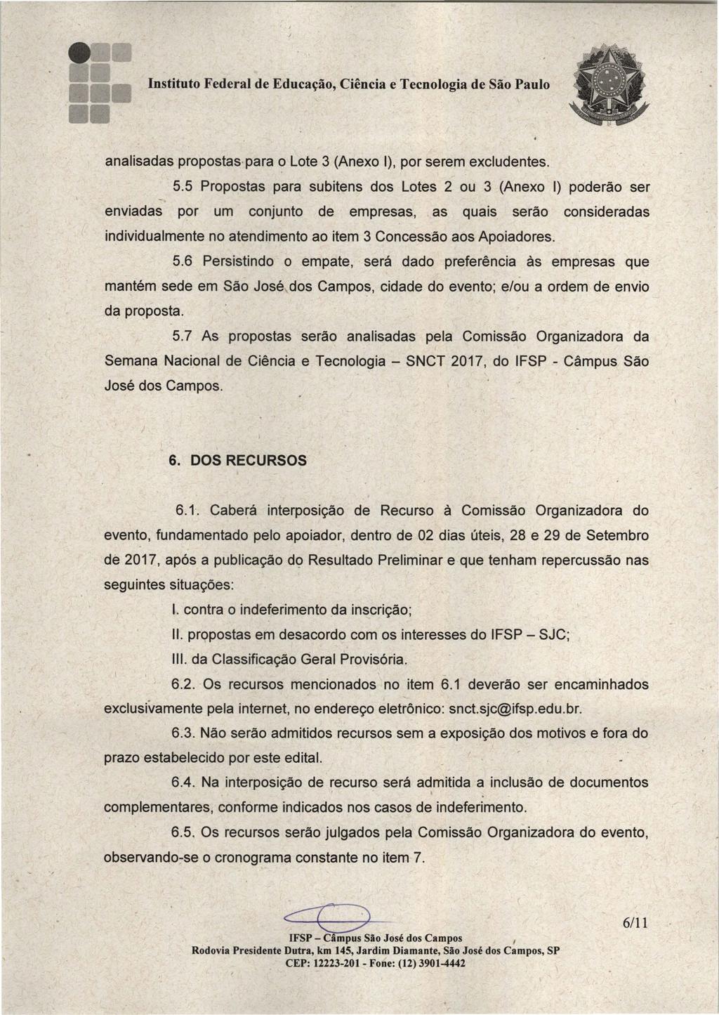 Instituto Federal de Educação, Ciência e Tecnologia de São Paulo analisadas propostas para o Lote 3 (Anexo 1), por serem excludentes 55 Propostas para subitens dos Lotes 2 ou 3 (Anexo I) poderão ser