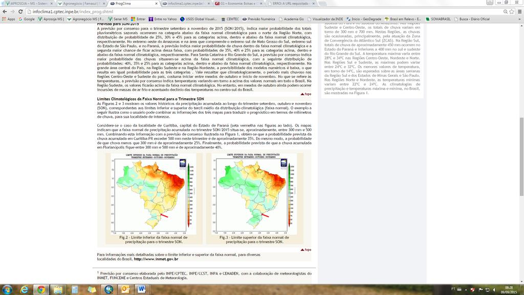 chance de ficar acima dessa faixa, com probabilidades de 35%, 40% e 25% para as categorias acima, dentro e abaixo da faixa normal climatológica, respectivamente.