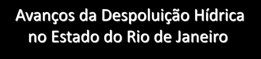 Avanços da Despoluição Hídrica AGENDA no Estado do Rio MARROMde Janeiro Avanços da Despoluição