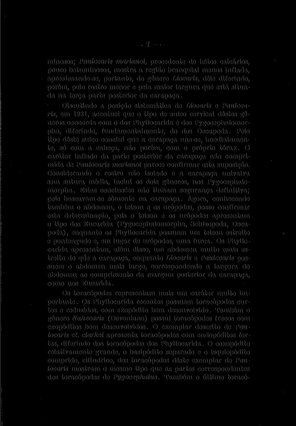 minosos; Paulocaris marianoi, procedente de leitos calcários, pouco betuminosos, mostra a região branquial menos inflada, aproximando-se, portanto, do gênero Liocaris, dêle diferindo, porém, pelo