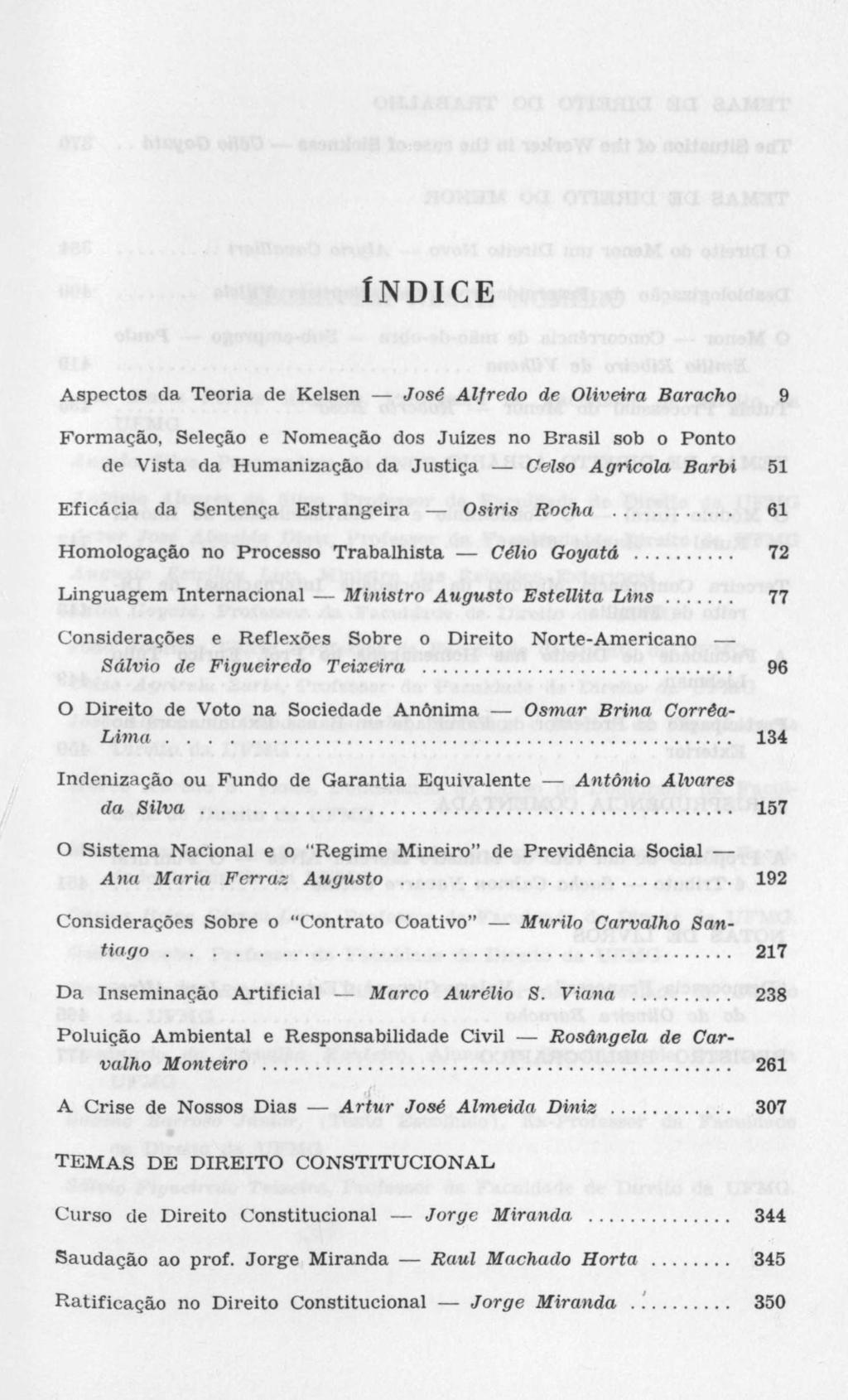 ÍNDICE Aspectos da Teoria de Kelsen José Alfredo de Oliveira Baracho 9 Formação, Seleção e Nomeação dos Juizes no Brasil sob o Ponto de Vista da Humanização da Justiça Celso Agrícola Barbi 51