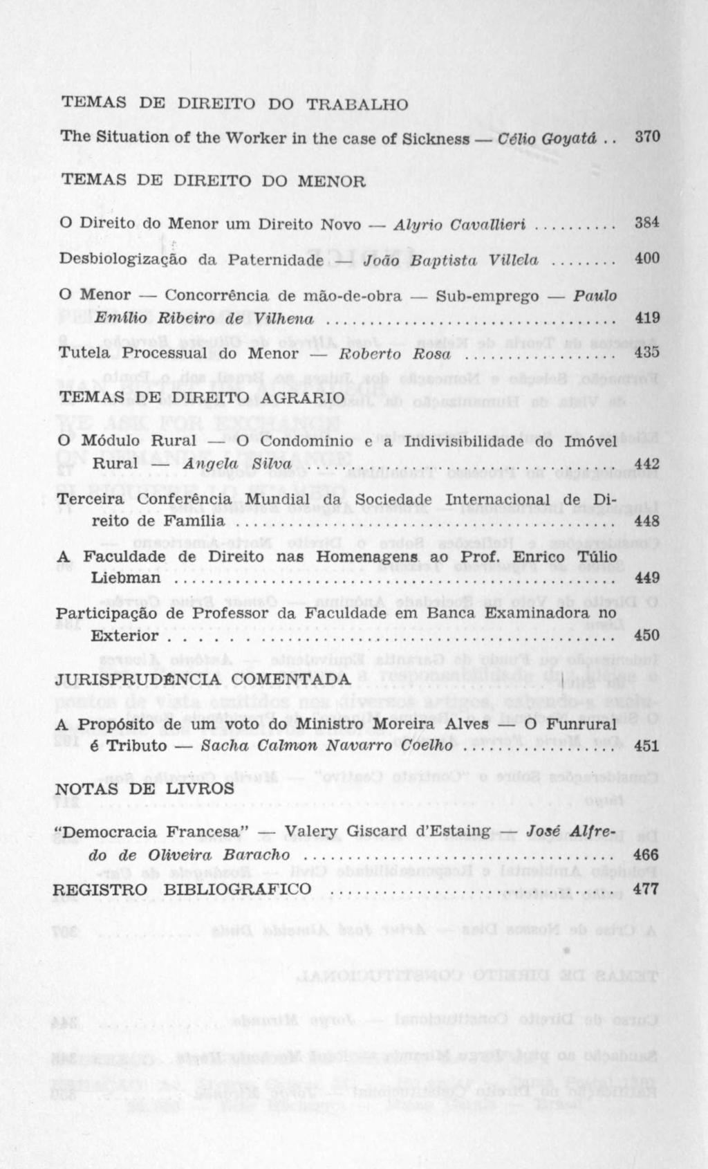 TEMAS DE DIREITO DO TRABALHO The Situation of the Worker in the case of Sickness Célio Goyatâ.. 370 TEMAS DE DIREITO DO MENOR O Direito do Menor um Direito Novo Alyrio Cavallieri.