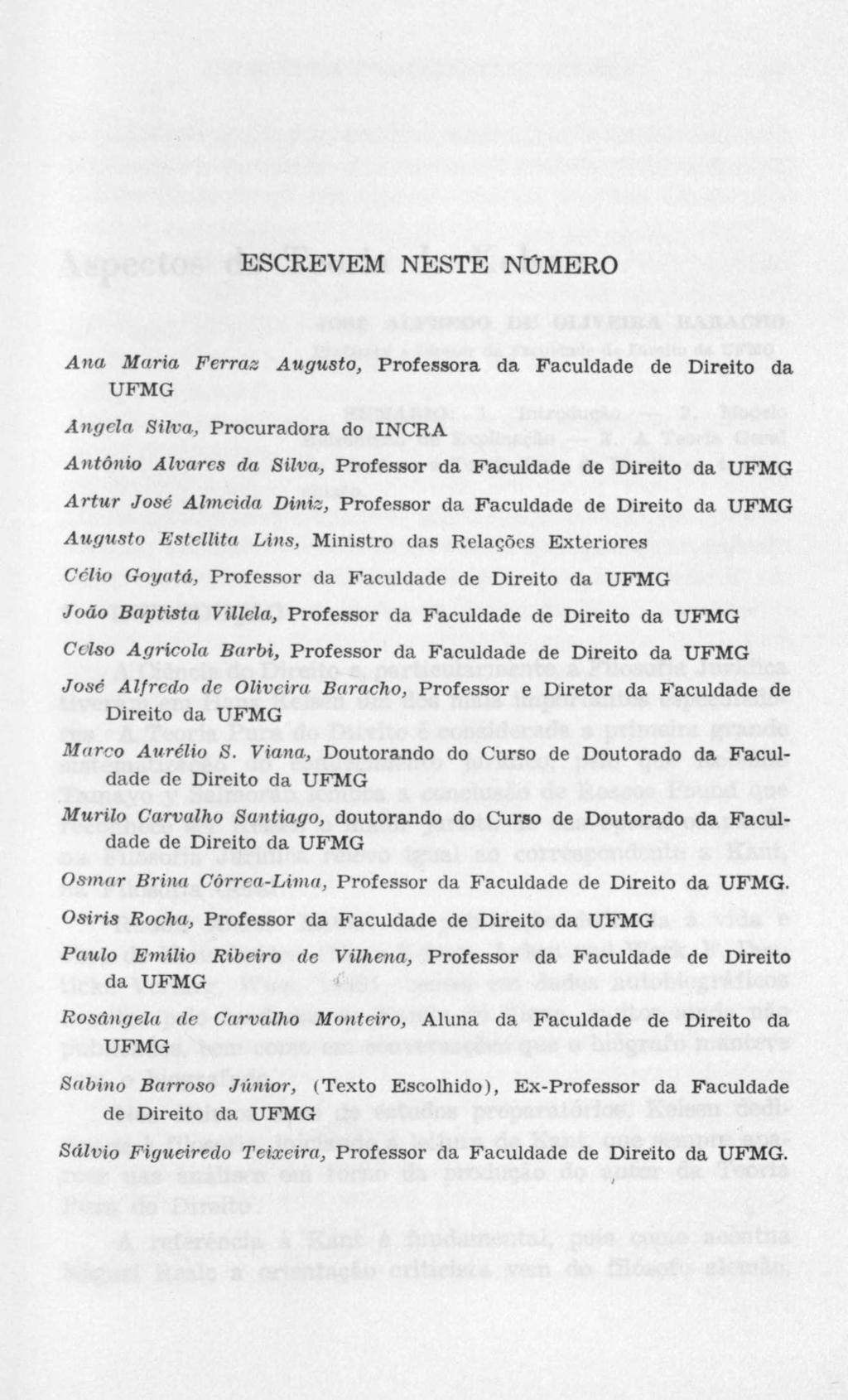 ESCREVEM NESTE NÜMERO Ana Maria Ferraz Augusto, Professora da Faculdade de Direito da UFMG Angela Silva, Procuradora do INCRA Antônio Alvares da Silva, Professor da Faculdade de Direito da UFMG A rtu