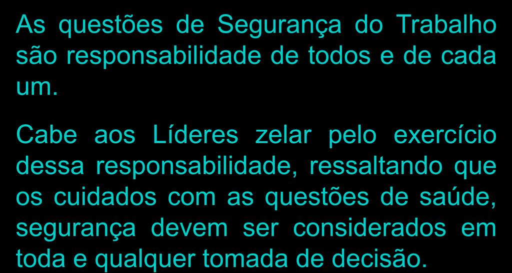 As questões de Segurança do Trabalho são responsabilidade de todos e de cada um.