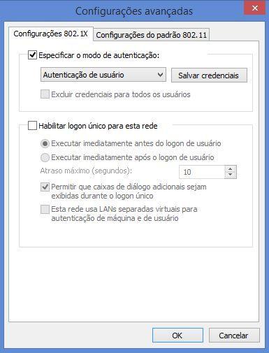 Na tela abaixo clique em Configurações avançadas ; Em Configurações Avançadas, na aba Configurações 802.