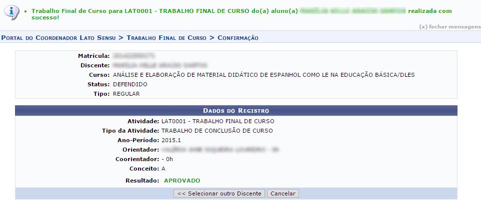 Ao concluir essa etapa, a seguinte página contendo uma mensagem de confirmação irá ser exibida: Nela também é possível escolher outro discente