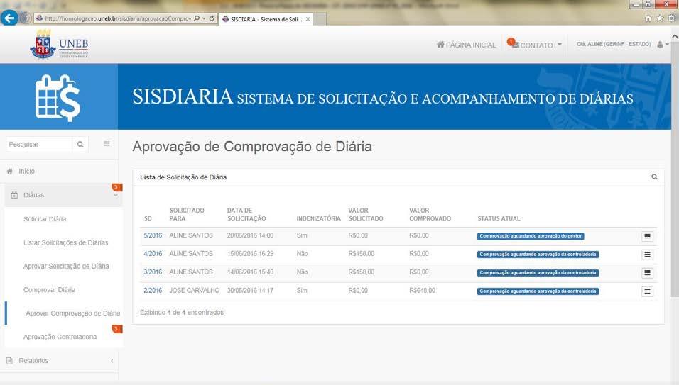 19/1/2016 Nos casos de solicitações de diárias em caráter indenizatório a solicitação será feita com a comprovação, portanto, a aprovação do gestor deverá ser feita em: Diárias / Aprovação da