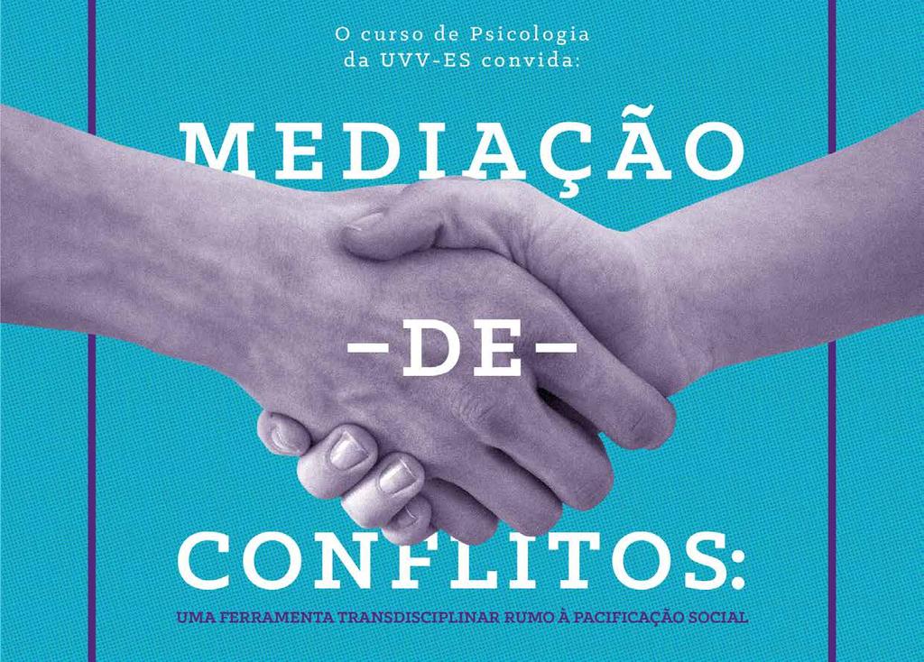 PSICOLOGIA - MEDIAÇÃO DE CONFLITOS Maria do Céu Battaglia apresentará a palestra sobre Mediação de Conflitos na UVV-ES Na sexta-feira, dia 07 de outubro, a mestre e especialista em psicologia, Maria