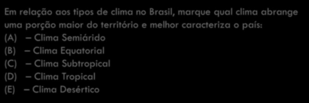 caracteriza o país: (A) Clima Semiárido (B) Clima