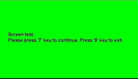 Teste de Tela Selecione para entrar na interface de teste de tela. As frases Press 7 key to continue, e Press 8 key to exit. serão exibidas. O usuário deve pressionar 7 para realizar o teste.
