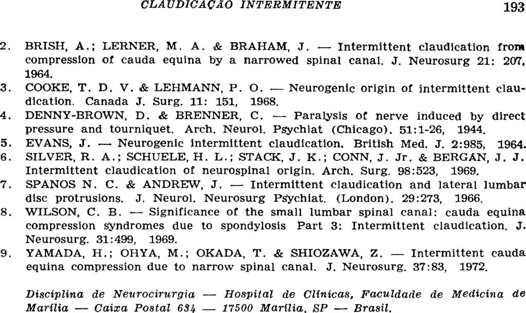 2. BRISH, A.; LERNER, M. A. & BRAHAM, J. Intermittent claudication from compression of cauda equina by a narrowed spinal canal. J. Neurosurg 21: 207, 1964. 3. COO
