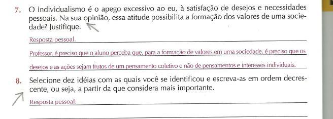 159 Nas questões sete e oito (figura 69), o leitor vai dar uma resposta pessoal, mostrando sua noção de valores para a formação de uma sociedade, bem como apresentando-os em ordem de importância, o