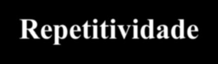 Repetitividade São consideradas repetitivas, as atividades que contenham ciclos com tempo inferior a 30 segundos ou quando mais que 50% do tempo do ciclo é composto pela mesma sequência de gestos.