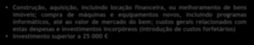 de bens imóveis; compra de máquinas e equipamentos novos, incluindo programas informáticos, até ao valor de mercado do bem; custos gerais relacionados com estas despesas e