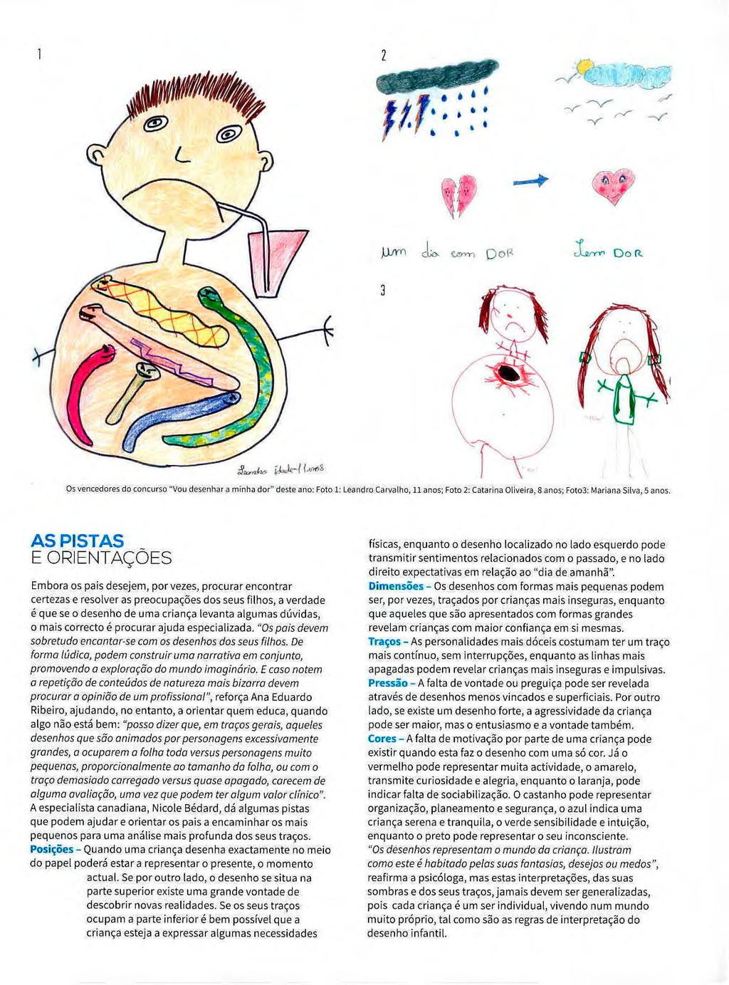 AS PISTAS E ORIENTAÇÕES Embora os pais desejem, por vezes, procurar encontrar certezas e resolver as preocupações dos seus filhos, a verdade é que se o desenho de uma criança levanta algumas dúvidas,