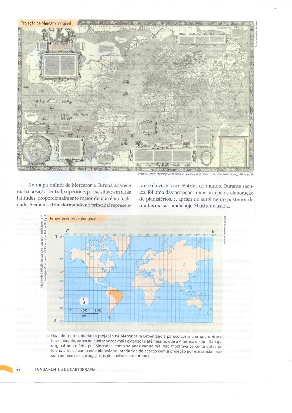 Projeção de Mercator originai p ^ í t o I "te I f WhiTFIELD. Peter r/ic /moje o/lhe World: 20 Centuty of World Maps. London: The British Lihrary. 1994 p. Í6-67.