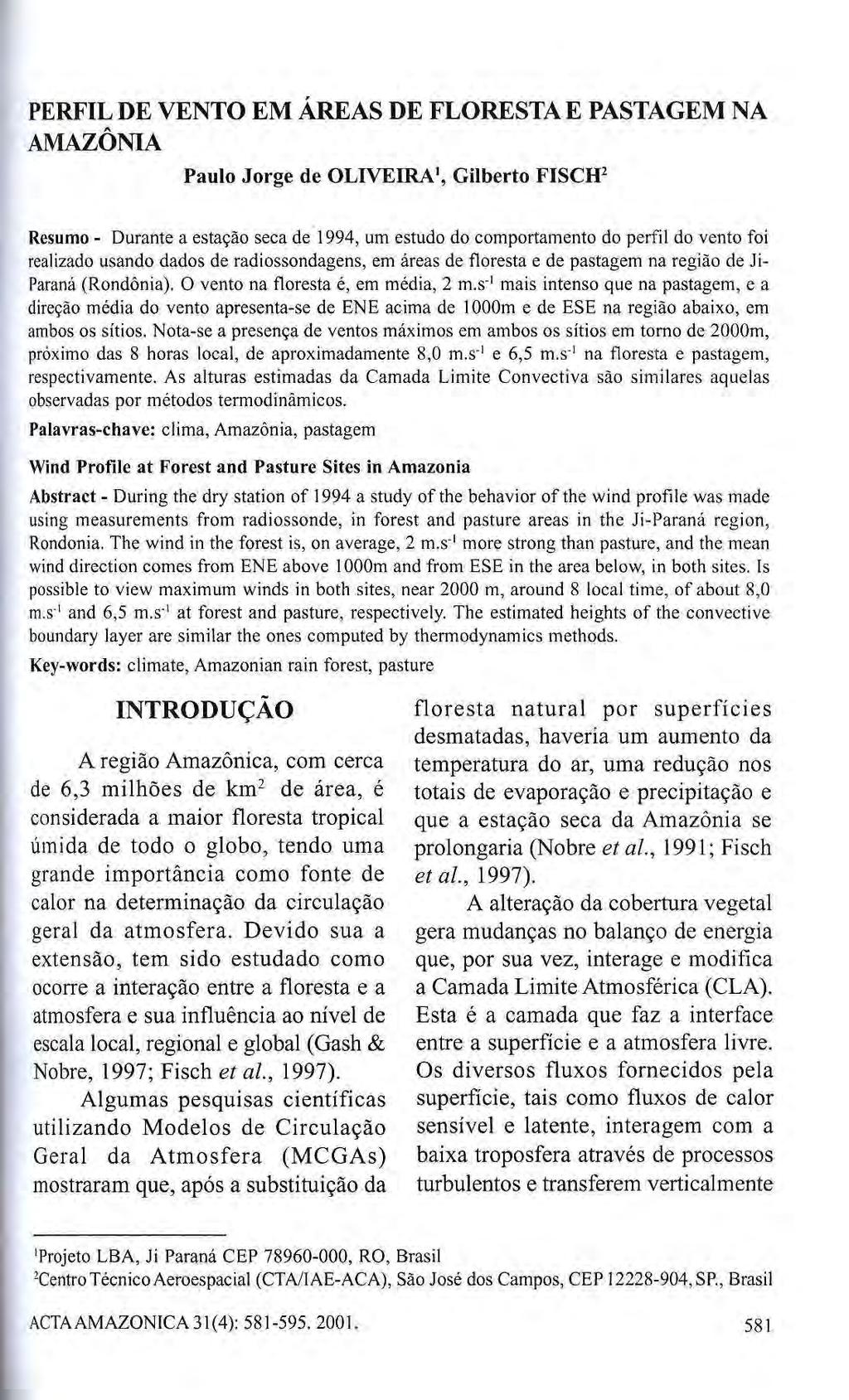 PERFIL DE VENTO EM ÁREAS DE FLORESTA Ε PASTAGEM NA AMAZÔNIA Paulo Jorge de OLIVEIRA 1, Gilberto FISCH 2 Resumo - Durante a estação seca de 1994, um estudo do comportamento do perfil do vento foi