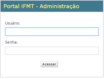 Login A tela inicial exibida ao acessar o link http://portal.ifmt.edu.br/admin/, é a tela de login na qual o usuário fará a autenticação no sistema (Figura 1).