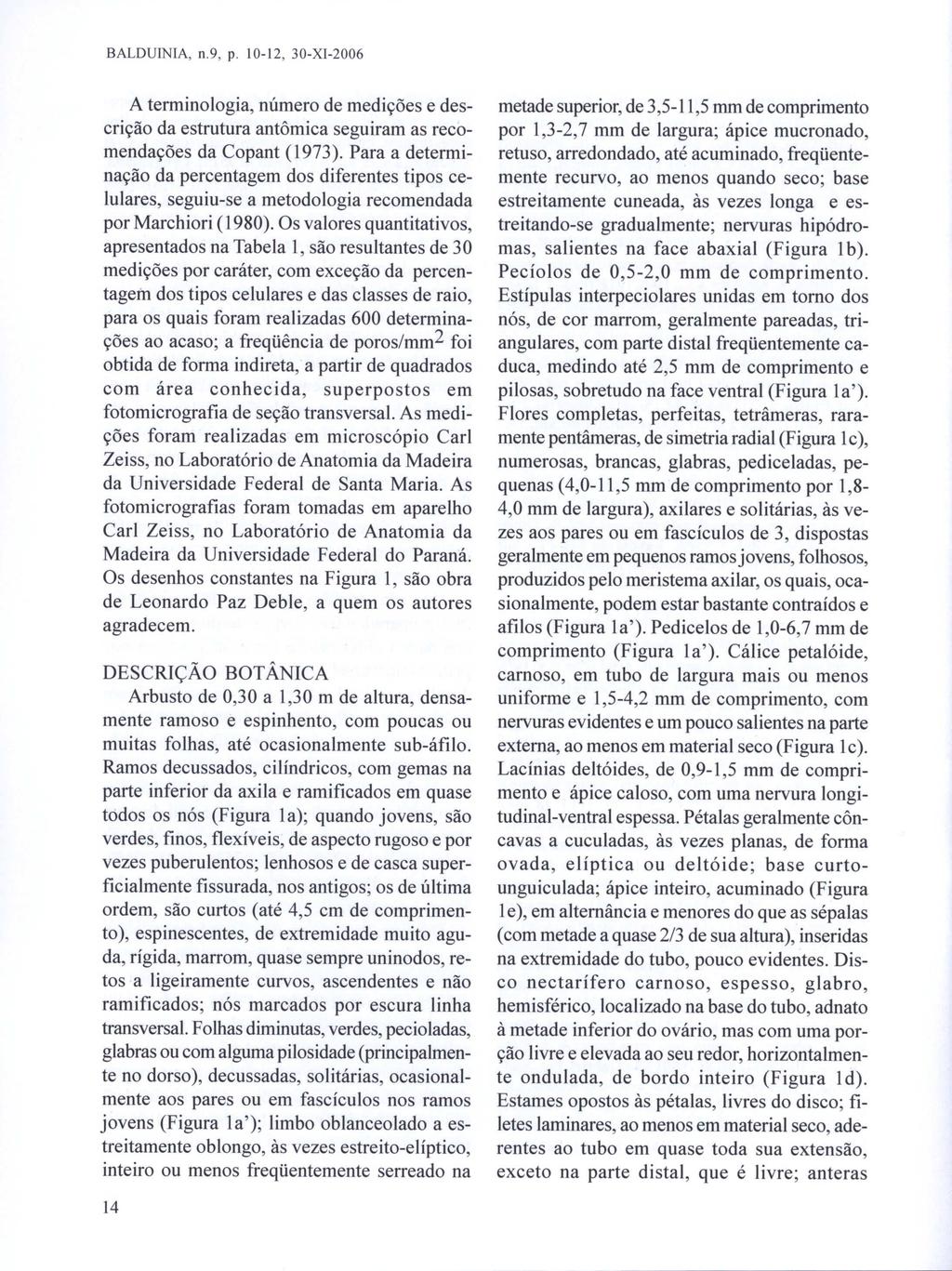 BALDUINIA, n.9, p. 10-12, 30-XI-2006 A terminologia, número de medições e descrição da estrutura antômica seguiram as recomendações da Copant (1973).