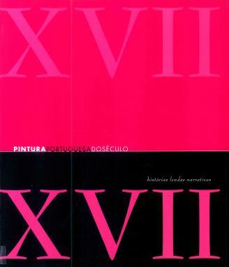 XVII : história, lendas, narrativas / Luís de Moura Sobral ; José Alberto Seabra Carvalho, Anísio Franco. - Lisboa : Museu Nacional de Arte Antiga, 2004. - 239 p.