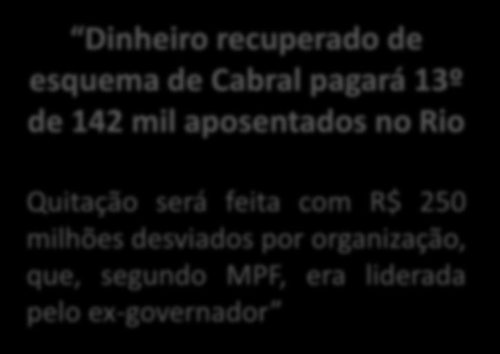 Dinheiro recuperado de esquema de Cabral pagará 13º de 142 mil aposentados no Rio Quitação será feita com R$ 250