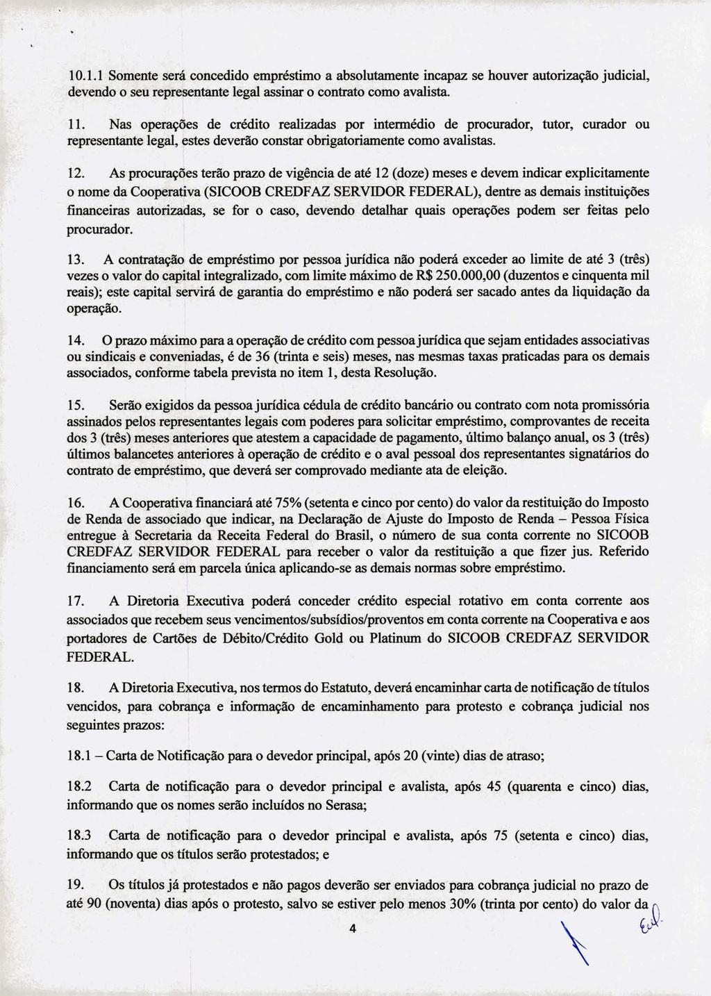 10.1.1 Somente será concedido empréstimo a absolutamente incapaz se houver autorização judicial, devendo o seu representante legal assinar o contrato como avalista. 11.