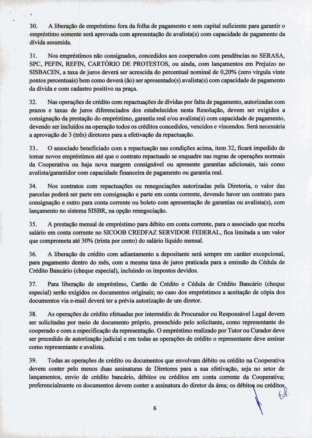 30. A liberação de empréstimo fora da folha de pagamento e sem capital suficiente para garantir o empréstimo somente será aprovada com apresentação de avalista(s) com capacidade de pagamento da