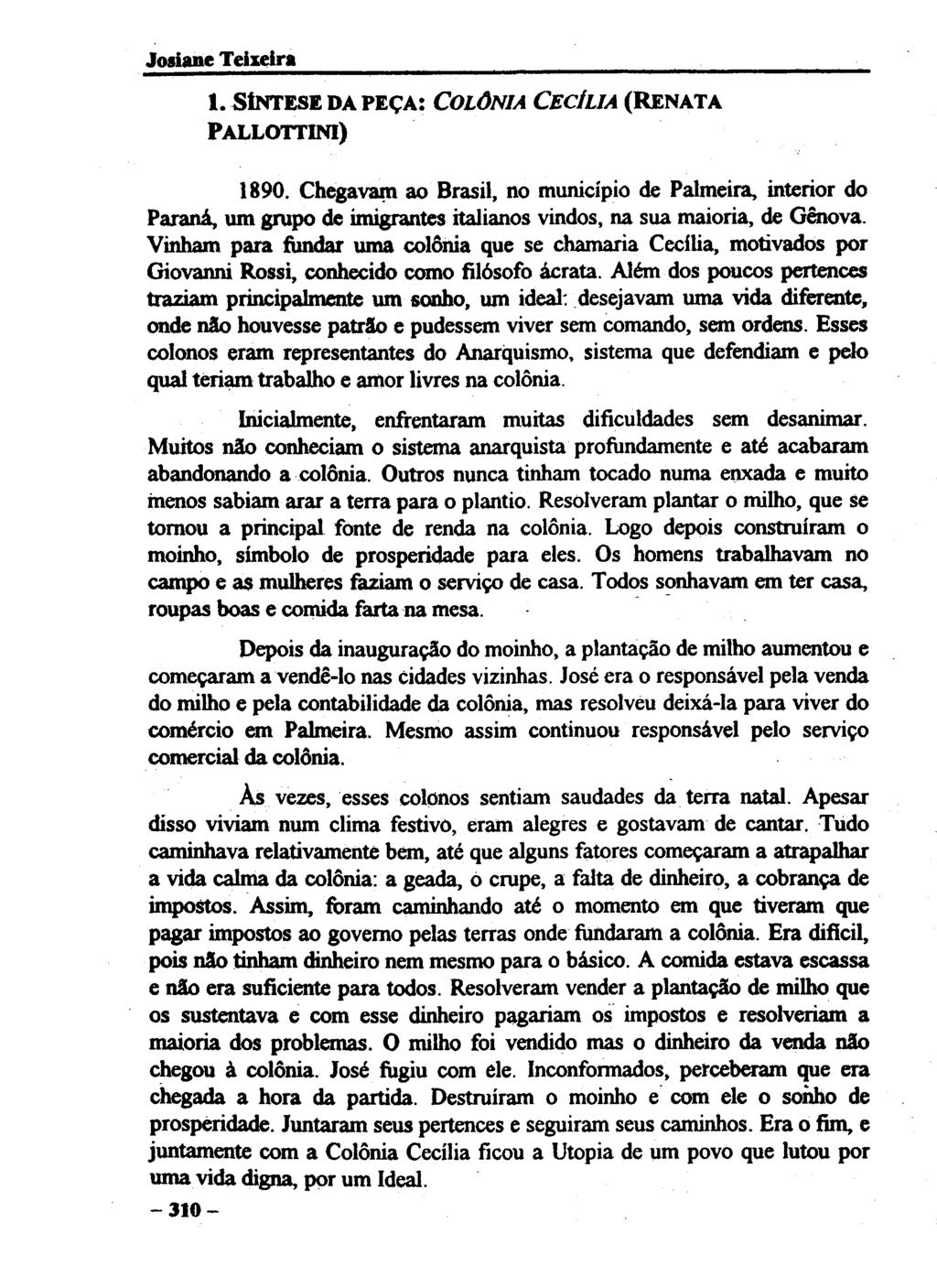 1. SÍNTESE DA PEÇA: COLÔNIA CECÍLIA (RENATA PALLOTTINI) 1890. Chegavam ao Brasil, no município de Palmeira, interior do Paraná, um grupo de imigrantes italianos vindos, na sua maioria, de Génova.