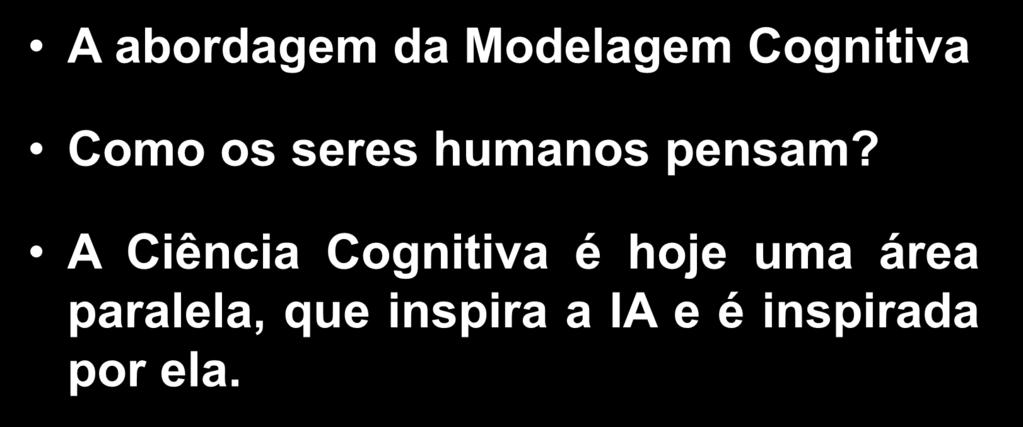 Pensar como Humano A abordagem da Modelagem Cognitiva Como os seres humanos pensam?