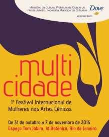 MULTICIDADE FESTIVAL INTERNACIONAL DE MULHERES NAS ARTES CÊNICAS 31 /10 a 7/11 de 2015 - Rio de Janeiro Com o