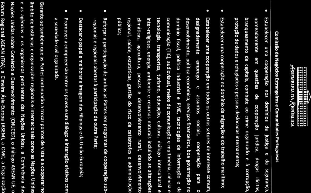 Fórum Regional ASEAN (FRA), a Cimeira Ásia-Europa (ASEM), a OMC, a Organização climáticas, agricultura, pescas e desenvolvimento rural, desenvolvimento pública; domínio fiscal, política industrial e