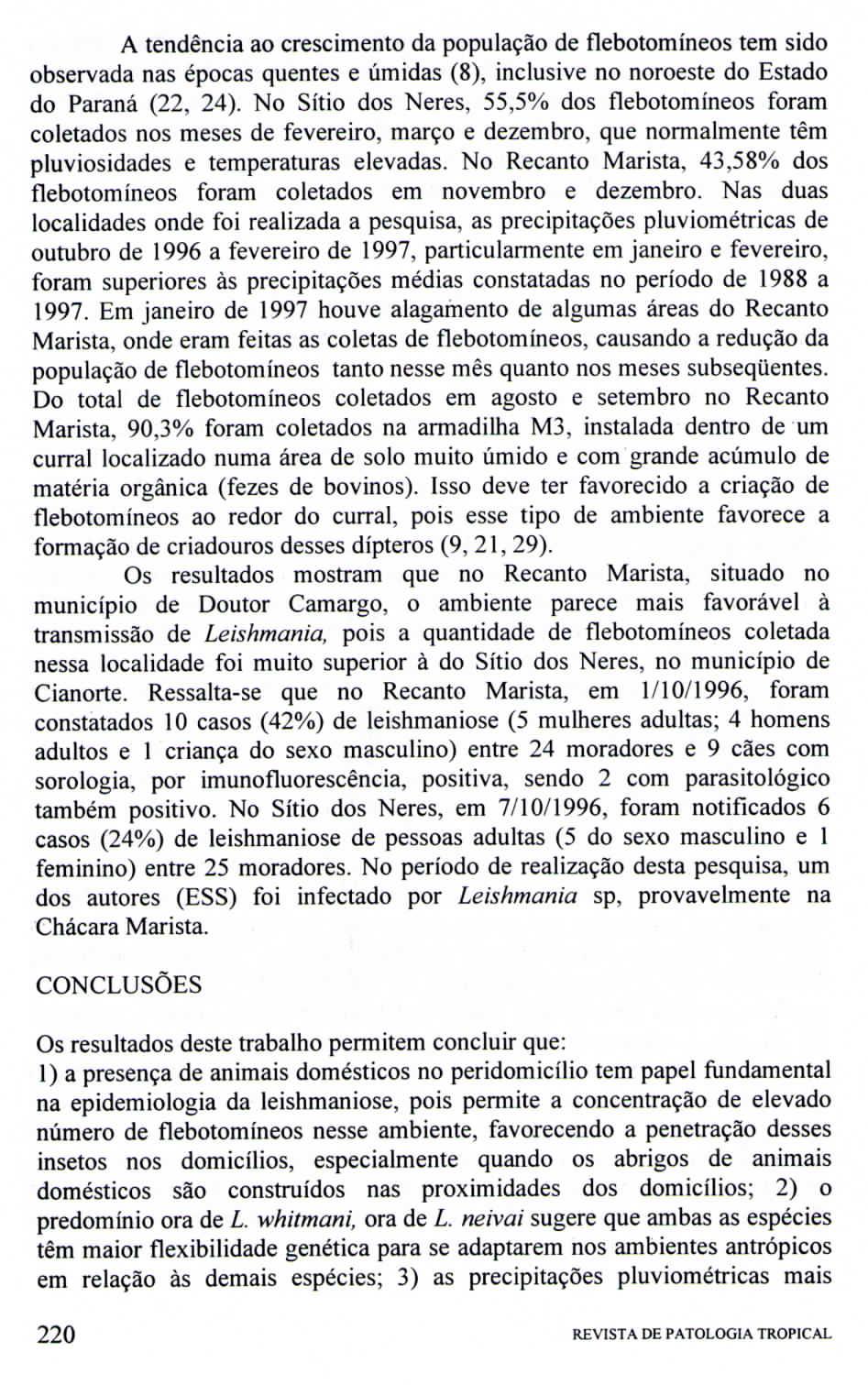 A tendência ao crescimento da população de flebotomíneos tem sido observada nas épocas quentes e úmidas (8), inclusive no noroeste do Estado do Paraná (, 4).