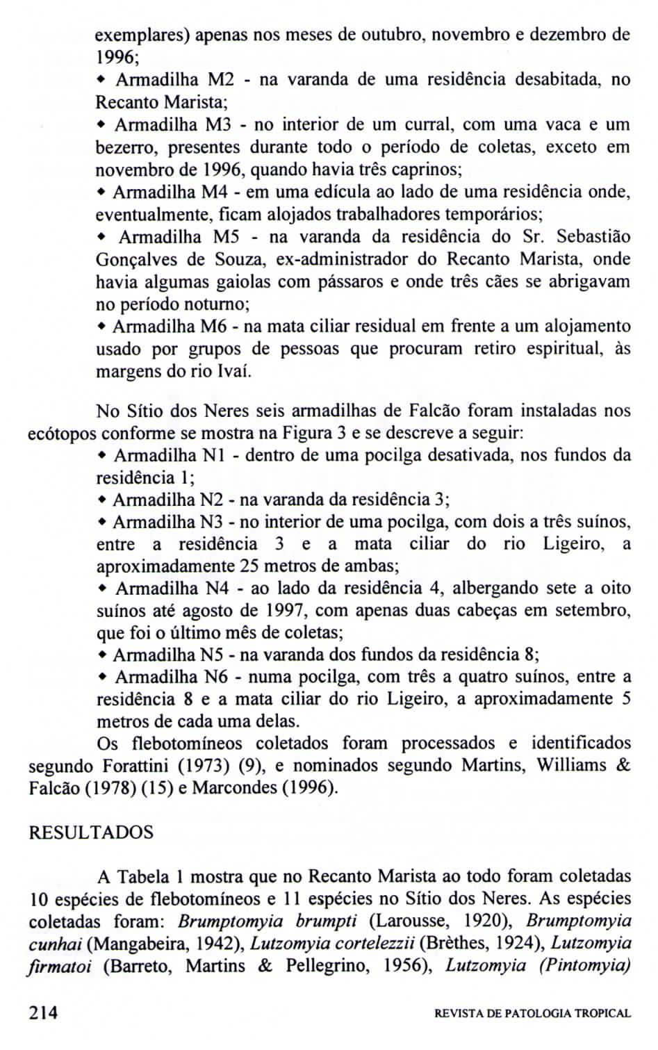 exemplares) apenas nos meses de outubro, novembro e dezembro de 996; * Armadilha M na varanda de uma residência desabitada, no Recanto Marista; * Armadilha M3 no interior de um curral, com uma vaca e