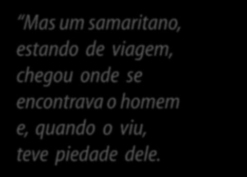 3. A radicalidade de uma vida O exemplo para nós (Lucas 10.33-35) 33.