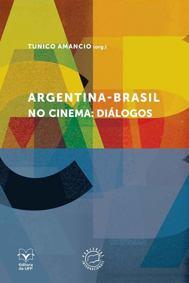 1 Sobre Amancio, Tunico (org). Argentina Brasil no cinema: diálogos. Niterói: EdUFF, 2014, 256 pp., ISBN: 978-85-228-1049-9.