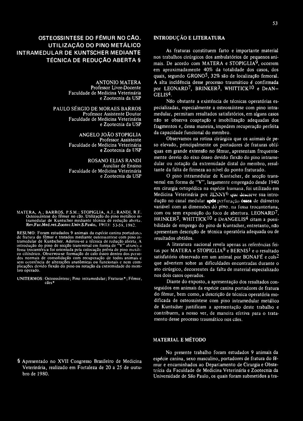 STOPIGLIA Professor Assistente ROSANO ELIAS RANDI Auxiliar de Ensino MATERA, A.; BARROS, P.S.M.; STOPIGLIA, A.J.; RANDI, R.F.. Osteossíntese do fêmur no cão.