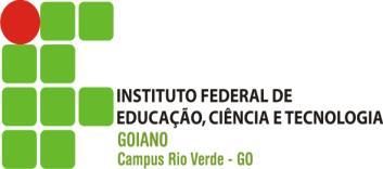 MINISTÉRIO DA EDUCAÇÃO INSTITUTO FEDERAL GOIANO CÂMPUS RIO VERDE Rodovia Sul