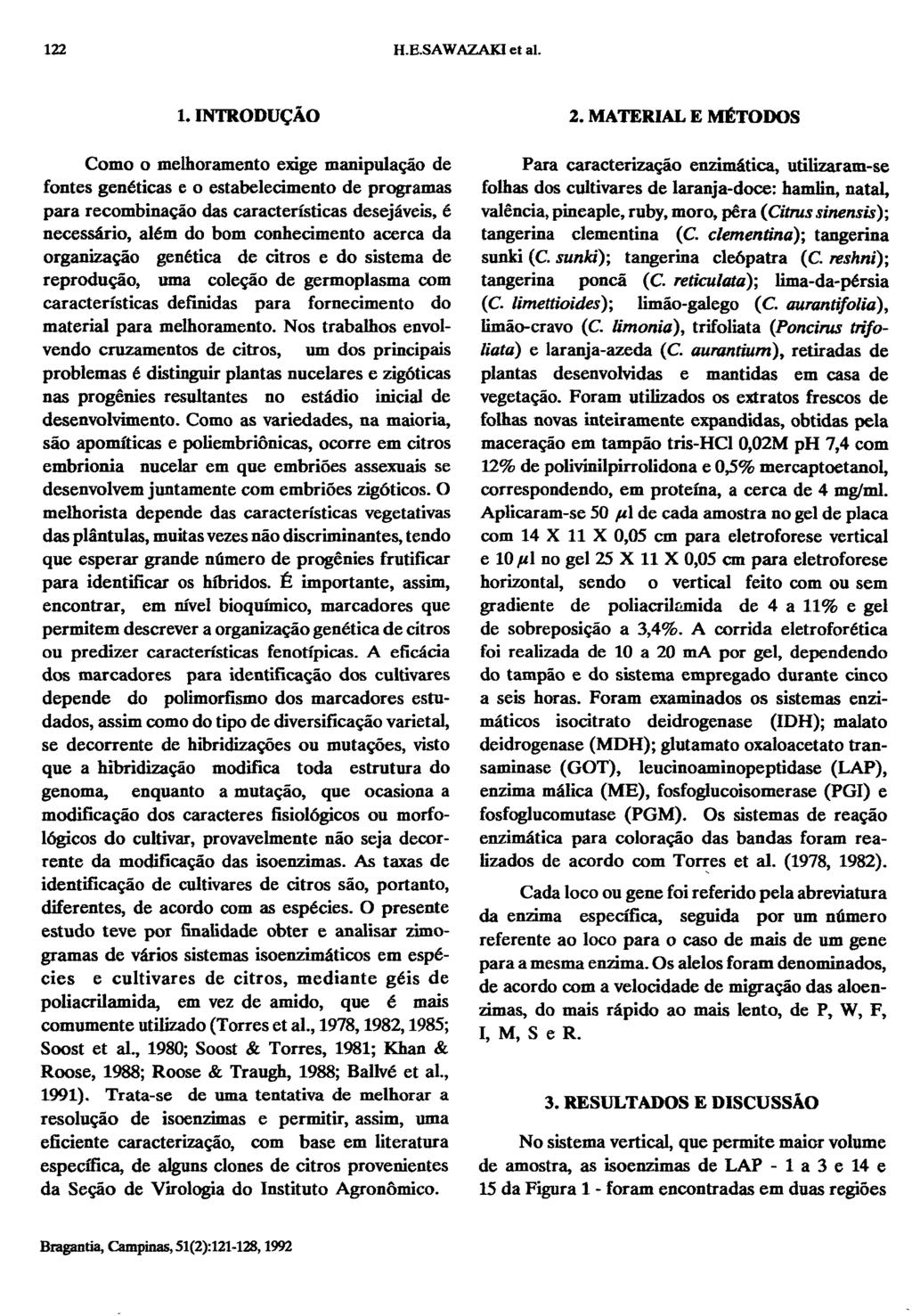 1. INTRODUÇÃO Como o melhoramento exige manipulação de fontes genéticas e o estabelecimento de programas para recombinação das características desejáveis, é necessário, além do bom conhecimento