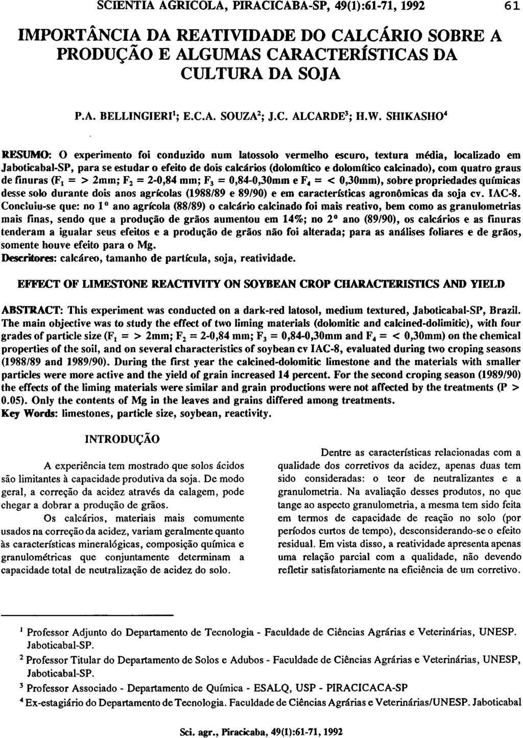 IMPORTÂNCIA DA REATIVIDADE DO CALCÁRIO SOBRE A PRODUÇÃO E ALGUMAS CARACTERÍSTICAS DA CULTURA DA SOJA P.A. BELLINGIERI 1 ; E.C.A. SOUZA 2 ; J.C. ALCARDE 3 ; H.W.