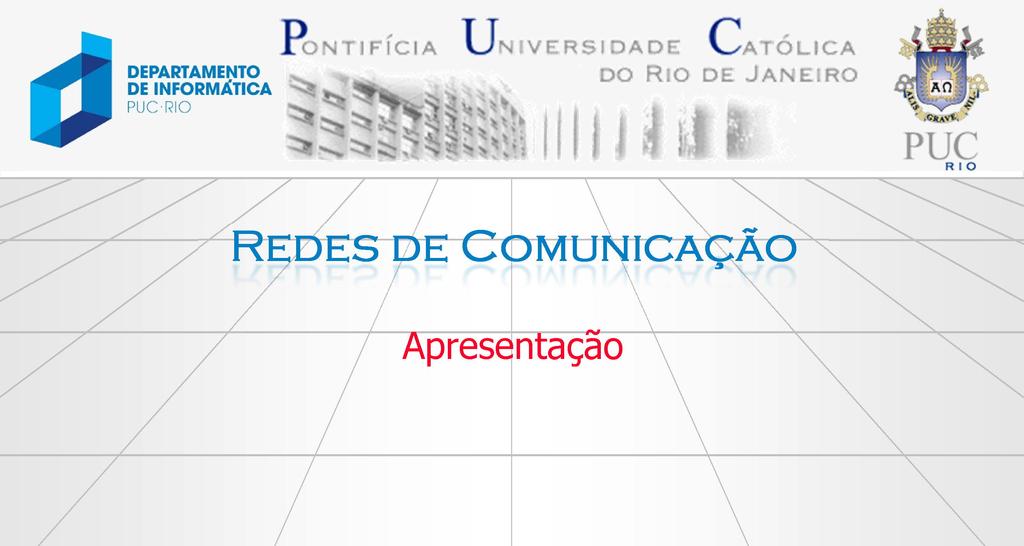 Bibliografia Redes de Comunicação Apresentação Redes de Computadores: das LANs, MANs e WANs às Redes ATM. Luiz Fernando G.