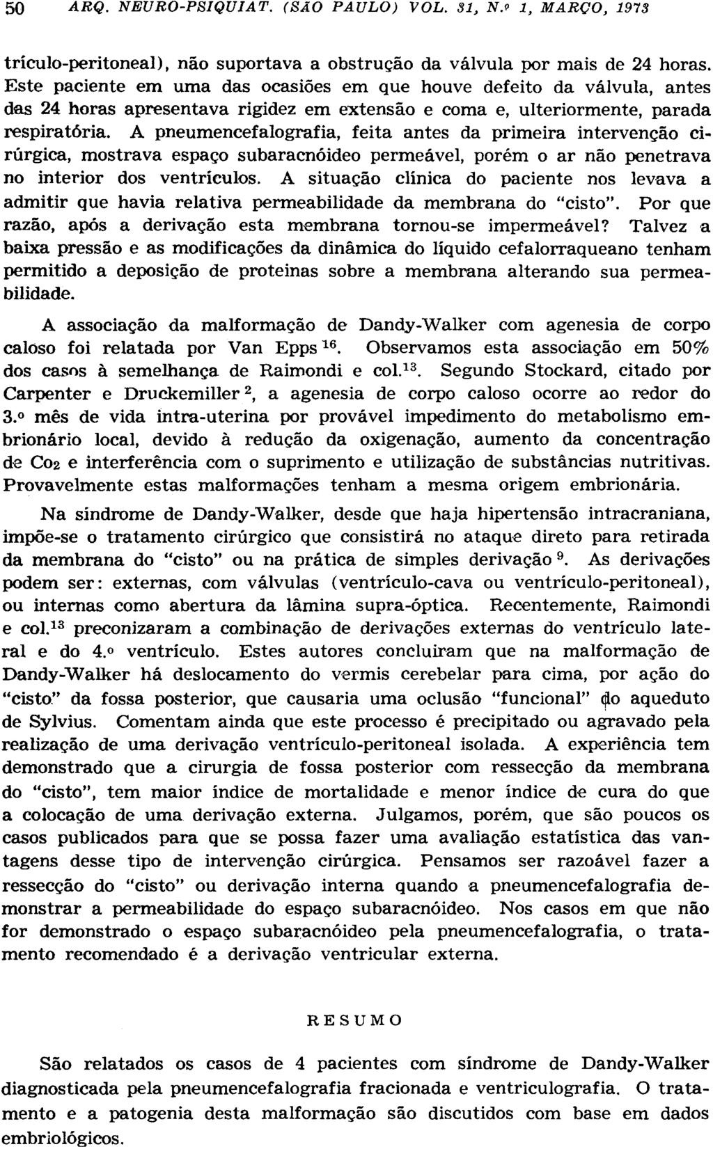 trículo-peritoneal), não suportava a obstrução da válvula por mais de 24 horas.