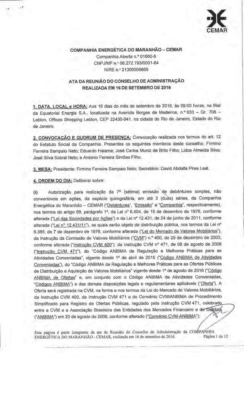 Junta Comercial do Estado do Maranhão Certifico o Registro em 23/09/2016 Sob N : 20160703972 Protocolo : 160703972 de 19/09/2016 NIRE: 21300006869 COMPANHIA ENERGÉTICA DO MARANHÃO - CEMAR Chancela :