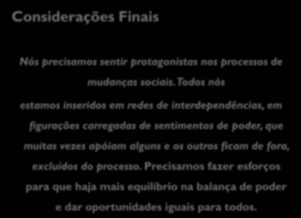 de poder, que muitas vezes apóiam alguns e os outros ficam de fora, excluídos do processo.