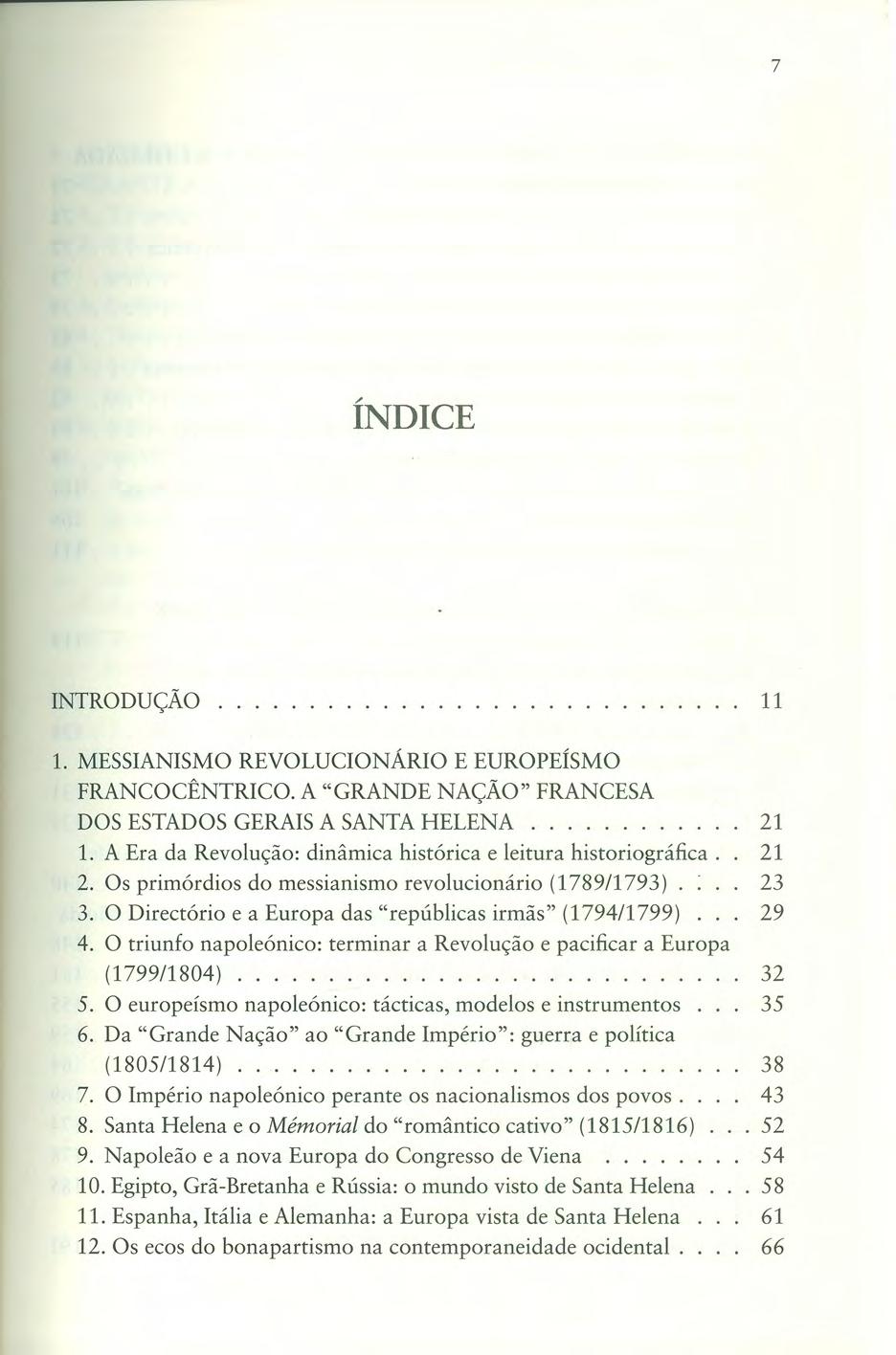 7 ÍNDICE INTRODUÇÃO...... 11 1. MESSIANISMO REVOLUCIONÁRIO E EUROPEÍSMO FRANCOCÊNTRICO. A "GRANDE NAÇÃO" FRANCESA DOS ESTADOS GERAIS A SANTA HELENA........ 21 1.