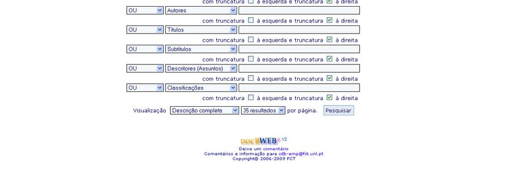 Consultar o catálogo : Pesquisa avançada Boleanos: E, OU, EXCEPTO criam associações, alternativas ou excluem hipóteses Truncatura: * / $ /? Substituem caracteres.